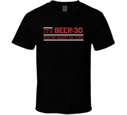 Its Beer Thirty You're Right On Time Happy Hour T Shirt
