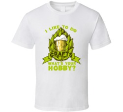 I Like To Do Crafts Beer Funny Drinking T Shirt