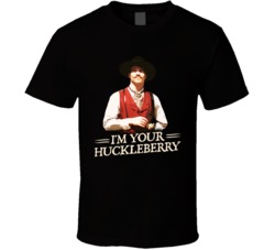 I'm Your Huckleberry Val Kimmer Tombstone Movie Quote T Shirt T S I'm Your Huckleberry Val Kimmer Tombstone Movie Quote T Shirt T S