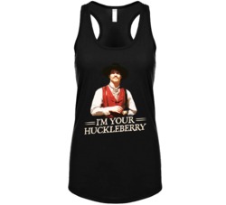 I'm Your Huckleberry Val Kimmer Tombstone Movie Quote Ladies Tank I'm Your Huckleberry Val Kimmer Tombstone Movie Quote Ladies Tank