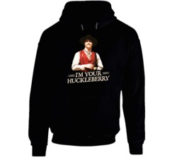I'm Your Huckleberry Val Kimmer Tombstone Movie Quote Hoodie Hood I'm Your Huckleberry Val Kimmer Tombstone Movie Quote Hoodie Hood