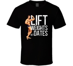 Lift Weights Get Dates Arnold Schwarzenegger Body Builder T Shirt Lift Weights Get Dates Arnold Schwarzenegger Body Builder T Shirt