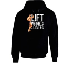 Lift Weights Get Dates Arnold Schwarzenegger Body Builder Hoodie Lift Weights Get Dates Arnold Schwarzenegger Body Builder Hoodie