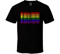 We Are All Fighters Lgbtq Pride T Shirt We Are All Fighters Lgbtq Pride T Shirt