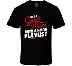 Just A Good Mom With A Hood Playlist Funny Music Womens T Shirt Just A Good Mom With A Hood Playlist Funny Music Womens T Shirt