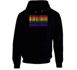 We Are All Fighters Lgbtq Pride Hoodie We Are All Fighters Lgbtq Pride Hoodie