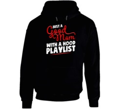 Just A Good Mom With A Hood Playlist Funny Music Womens Hoodie Just A Good Mom With A Hood Playlist Funny Music Womens Hoodie