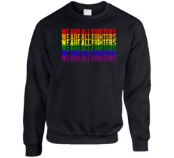 We Are All Fighters Lgbtq Pride Crewneck Sweatshirt We Are All Fighters Lgbtq Pride Crewneck Sweatshirt