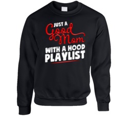 Just A Good Mom With A Hood Playlist Funny Music Womens Crewneck Sweat Just A Good Mom With A Hood Playlist Funny Music Womens Crewneck Sweat