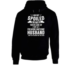 I'm Not Spoiled Just Well Taken Care Of By My Husband Wife Gift H I'm Not Spoiled Just Well Taken Care Of By My Husband Wife Gift H