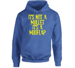Its Not A Mullet Its A Mudflap Funny Hoodie Its Not A Mullet Its A Mudflap Funny Hoodie