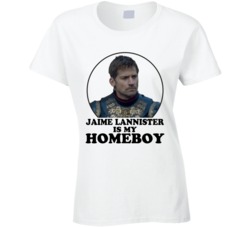 Game Of Thrones Jaime Lannister Is My Homeboy Funny Parody Fan T Shirt