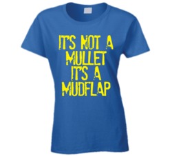 Its Not A Mullet Its A Mudflap Funny T Shirt Its Not A Mullet Its A Mudflap Funny T Shirt
