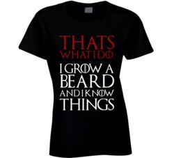 Game Of Thrones Thats What I Do I Grow A Beard And I Know Things Tv Sh Game Of Thrones Thats What I Do I Grow A Beard And I Know Things Tv Sh