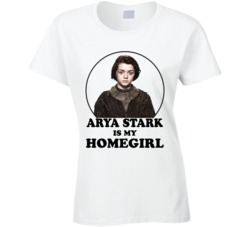 Game Of Thrones Arya Stark Is My Homegirl Funny Parody Fan T Shirt Game Of Thrones Arya Stark Is My Homegirl Funny Parody Fan T Shirt