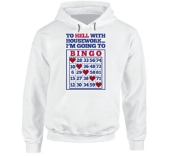 To Hell With House Work I'm Going To Bingo Funny Hoodie To Hell With House Work I'm Going To Bingo Funny Hoodie