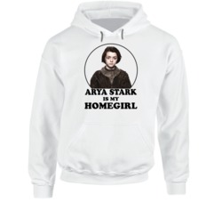 Game Of Thrones Arya Stark Is My Homegirl Funny Parody Fan Hoodie Game Of Thrones Arya Stark Is My Homegirl Funny Parody Fan Hoodie