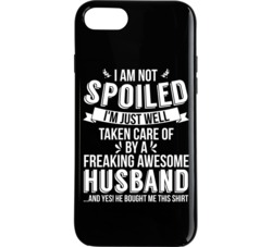 I'm Not Spoiled Just Well Taken Care Of By My Husband Wife Gift P I'm Not Spoiled Just Well Taken Care Of By My Husband Wife Gift P