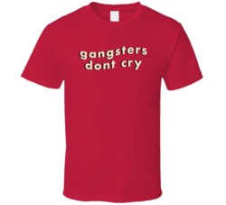 Gangsters Dont Cry T Shirt