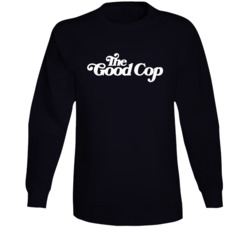 The Good Cop Netflix Original Series Fan Long Sleeve The Good Cop Netflix Original Series Fan Long Sleeve