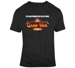 I'd Rather Be Playing Game Of War Fire Age Video Game Parody T Sh I'd Rather Be Playing Game Of War Fire Age Video Game Parody T Sh