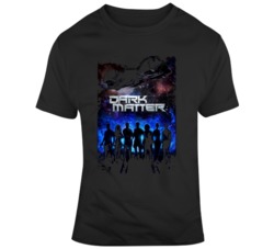 Dark Matter Sci Fi Tv Show T Shirt Dark Matter Sci Fi Tv Show T Shirt