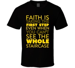 Faith Is Taking The First Step Religious T Shirt Faith Is Taking The First Step Religious T Shirt