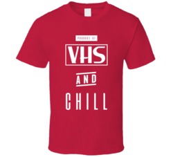 Product Of Vhs And Chill Funny Parody T Shirt Product Of Vhs And Chill Funny Parody T Shirt