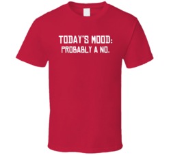Today's Mood Probably A No Funny T Shirt Today's Mood Probably A No Funny T Shirt