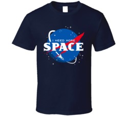 I Need More Space Funny Nasa Parody T Shirt I Need More Space Funny Nasa Parody T Shirt