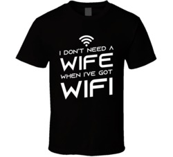 Dont Need A Wife I Have Wifi Funny T Shirt Dont Need A Wife I Have Wifi Funny T Shirt