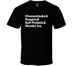 Cheesesteaks Hoagies Soft Pretzels Wooder Ice T Shirt Cheesesteaks Hoagies Soft Pretzels Wooder Ice T Shirt