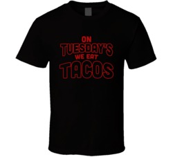 On Tuesdays We Eat Tacos T Shirt On Tuesdays We Eat Tacos T Shirt