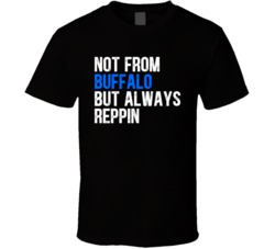 Not From Buffalo But Always Reppin T Shirt Not From Buffalo But Always Reppin T Shirt
