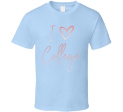 I Love College Cute T Shirt I Love College Cute T Shirt