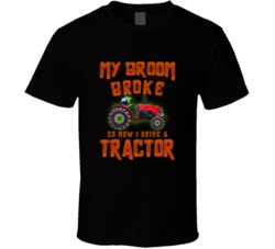 Broom Broke Now I Drive A Tractor Halloween T Shirt Broom Broke Now I Drive A Tractor Halloween T Shirt