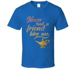 Never Had A Friend Like Me Genie Lamp Aladdin T Shirt Never Had A Friend Like Me Genie Lamp Aladdin T Shirt
