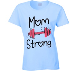 Mom Strong Weight Lifting Gym Training Ladies T Shirt Mom Strong Weight Lifting Gym Training Ladies T Shirt