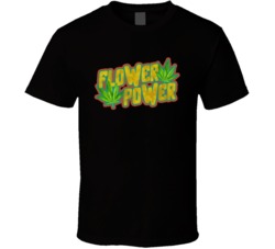 Flower Power Stoner Weed Cannabis T Shirt Flower Power Stoner Weed Cannabis T Shirt
