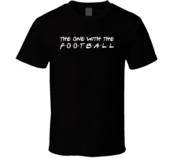 Friends The One With The Football Episode Title 90s Tv Show T Shirt Friends The One With The Football Episode Title 90s Tv Show T Shirt