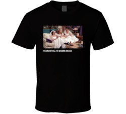 Friends The One With All The Wedding Dresses Tv Episode T Shirt Friends The One With All The Wedding Dresses Tv Episode T Shirt