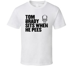 Tom Brady Sits When He Pees Funny New England Football Player T Shirt Tom Brady Sits When He Pees Funny New England Football Player T Shirt