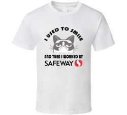 Safeway I Used To Smile Then I Worked There Funny Occupation T Shirt Safeway I Used To Smile Then I Worked There Funny Occupation T Shirt