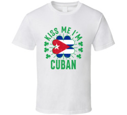 Kiss Me I'm Cuban Funny St Patrick's Day T Shirt Kiss Me I'm Cuban Funny St Patrick's Day T Shirt