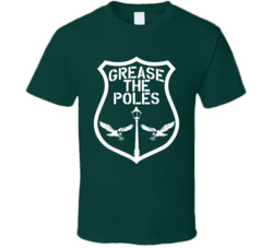 Grease The Poles Philadelphia Football T Shirt Grease The Poles Philadelphia Football T Shirt