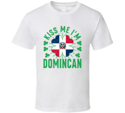 Kiss Me I'm Dominican Funny St Patrick's Day T Shirt Kiss Me I'm Dominican Funny St Patrick's Day T Shirt