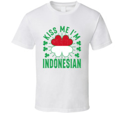 Kiss Me I'm Indonesian Funny St Patrick's Day T Shirt Kiss Me I'm Indonesian Funny St Patrick's Day T Shirt