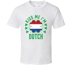 Kiss Me I'm Dutch Funny St Patrick's Day T Shirt Kiss Me I'm Dutch Funny St Patrick's Day T Shirt
