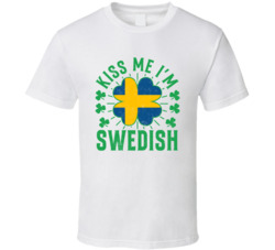 Kiss Me I'm Swedish Funny St Patrick's Day T Shirt Kiss Me I'm Swedish Funny St Patrick's Day T Shirt