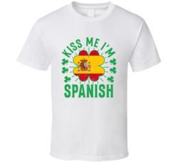 Kiss Me I'm Spanish Funny St Patrick's Day T Shirt Kiss Me I'm Spanish Funny St Patrick's Day T Shirt